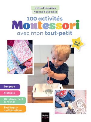 cover image of 100 activités Montessori avec mon tout-petit 0-3 ans